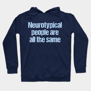 Neurotypical People Are All the Same - Funny Autism Hoodie